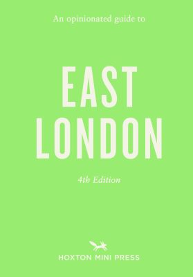 An Opinionated Guide to East London