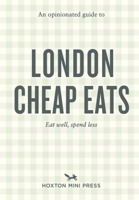 An Opinionated Guide to London Cheap Eats