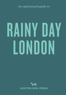 An Opinionated Guide to Rainy Day London