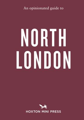 An Opinionated Guide to North London
