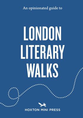 An Opinionated Guide to London Literary Walks