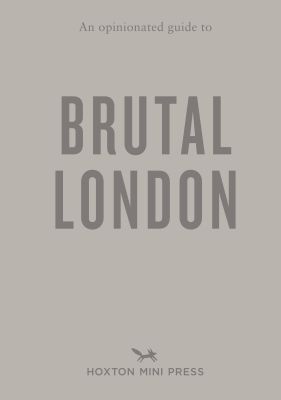 An Opinionated Guide to Brutal London