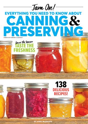 Jam On! All There Is To Know About Canning & Preserving