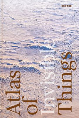 Atlas of Invisible Things