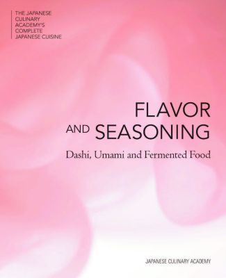 The Japanese Culinary Academy's Complete Introduction to Japanese Cuisine: Flavor and Seasoning