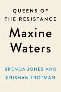 Queens of the Resistance: Maxine Waters